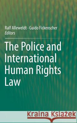 The Police and International Human Rights Law Ralf Alleweldt Guido Fickenscher 9783319713380 Springer - książka