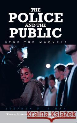 The Police and the Public: Stop the Madness Stephen M Ziman 9781639855438 Fulton Books - książka