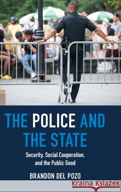 The Police and the State: Security, Social Cooperation, and the Public Good del Pozo, Brandon 9781009215411 Cambridge University Press - książka