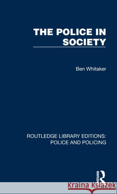 The Police in Society Ben Whitaker 9781032437804 Taylor & Francis Ltd - książka