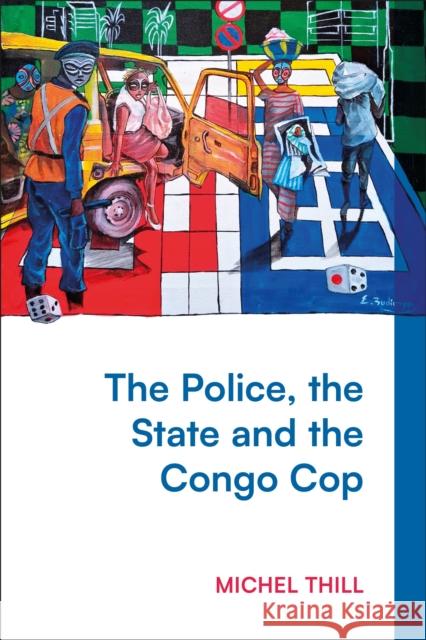 The Police, the State and the Congo Cop Michel Thill 9781350468788 Bloomsbury Publishing PLC - książka