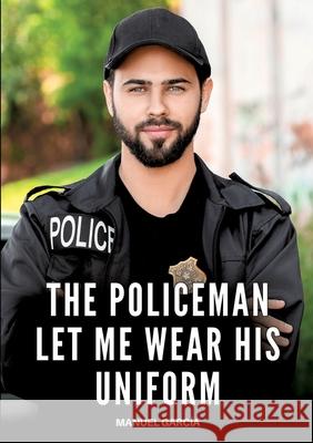 The Policeman let me wear his Uniform García, Manuel 9783384610690 Manuel García - książka