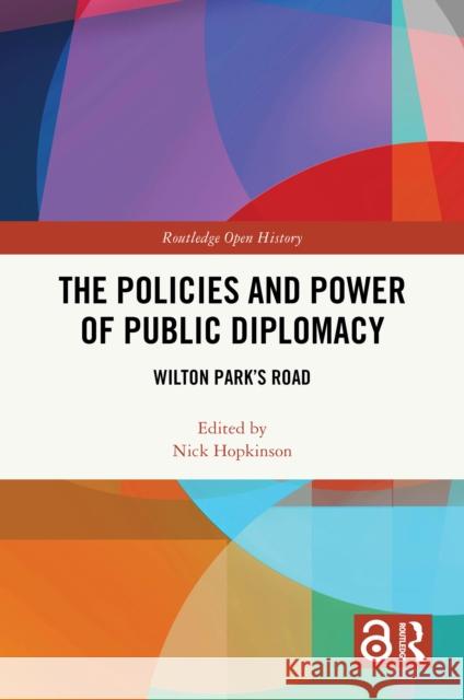 The Policies and Power of Public Diplomacy: Wilton Park's Road Nick Hopkinson 9781032831251 Routledge - książka
