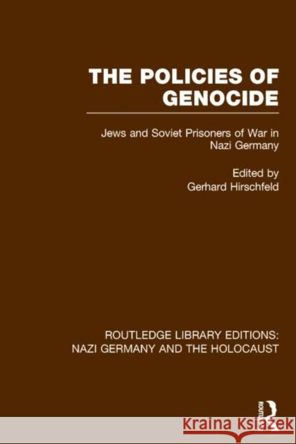 The Policies of Genocide (RLE Nazi Germany & Holocaust): Jews and Soviet Prisoners of War in Nazi Germany Gerhard Hirschfeld   9781138801424 Taylor and Francis - książka