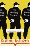 The Policing Machine Tony Cheng 9780226830636 The University of Chicago Press