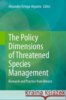 The Policy Dimensions of Threatened Species Management: Research and Practice from Mexico Alejandro Ortega-Argueta 9783032096890 Springer - książka