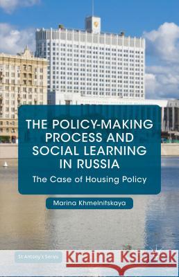 The Policy-Making Process and Social Learning in Russia: The Case of Housing Policy Khmelnitskaya, Marina 9781137409737 Palgrave MacMillan - książka