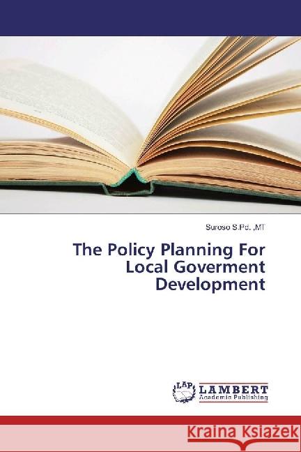 The Policy Planning For Local Goverment Development S.Pd. ,MT, Suroso 9786202093095 LAP Lambert Academic Publishing - książka