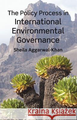 The Policy Process in International Environmental Governance Sheila Aggarwal-Khan 9780230279919 Palgrave MacMillan - książka