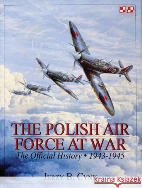 The Polish Air Force at War: The Official History • Vol.2 1943-1945 Jerzy B. Cynk 9780764305603 Schiffer Publishing Ltd - książka