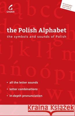 The Polish Alphabet: The Symbols and Sounds of Polish James P. Wallis 9788396173942 Grijben - książka