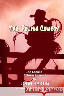 The Polish Cowboy: A Texas Legend John Hartig 9781687762986 Independently Published - książka