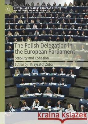 The Polish Delegation in the European Parliament: Stability and Cohesion Krzysztof Zuba 9783031282706 Palgrave MacMillan - książka