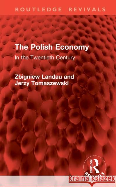 The Polish Economy: In the Twentieth Century Jerzy Tomaszewski 9781041128656 Routledge - książka