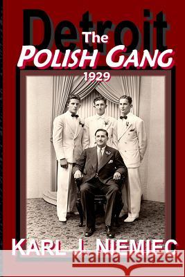 The Polish Gang: Detroit 1929 Karl J. Niemiec 9780983366331 Laptoppublishing.com - książka