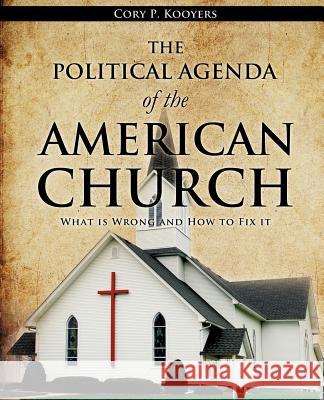 The Political Agenda of the American Church Cory P Kooyers 9781624197802 Xulon Press - książka