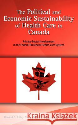 The Political and Economic Sustainability of Health Care in Canada: Private-Sector Involvement in the Federal Provincial Health Care System Palley, Howard A. 9781604978155 Cambria Press - książka