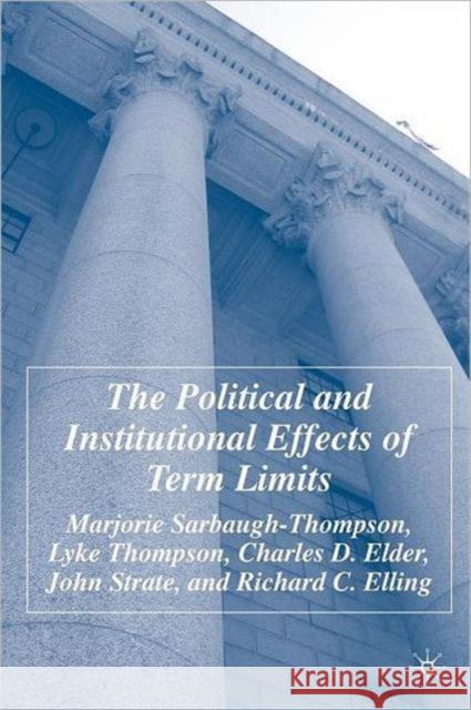 The Political and Institutional Effects of Term Limits Marjorie Sarbaugh-Thompson Richard Elling John Strate 9781403975850 Palgrave MacMillan - książka