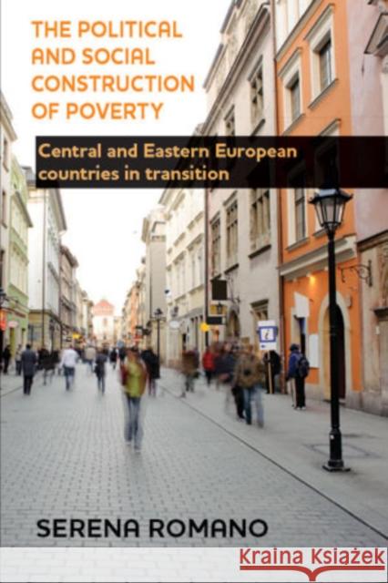 The Political and Social Construction of Poverty: Central and Eastern European Countries in Transition Romano, Serena 9781447312710 Policy Press - książka