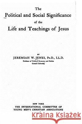 The political and social significance of the life and teachings of Jesus Jenks, Jeremiah Whipple 9781517502584 Createspace - książka