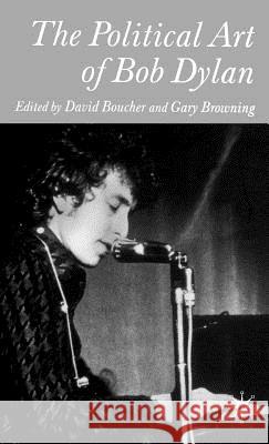 The Political Art of Bob Dylan David Boucher Gary K. Browning David Boucher 9781403916822 Palgrave MacMillan - książka