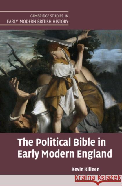 The Political Bible in Early Modern England Kevin Killeen 9781107107977 Cambridge University Press - książka