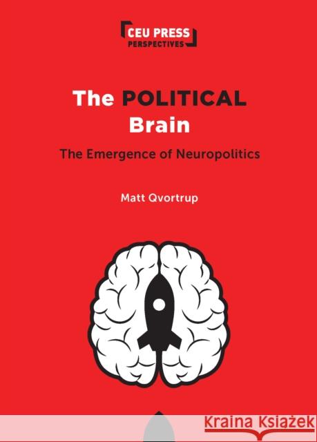 The Political Brain: The Emergence of Neuropolitics Matt (Coventry University) Qvortrup 9789633866597 Central European University Press - książka