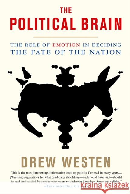 The Political Brain: The Role of Emotion in Deciding the Fate of the Nation Drew Westen 9781586485733 PublicAffairs,U.S. - książka