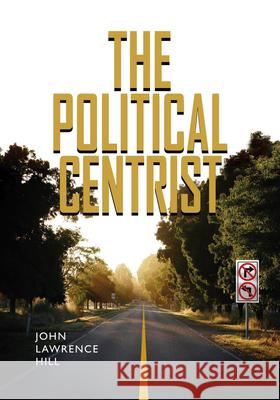 The Political Centrist John Lawrence Hill 9780826516695 Vanderbilt University Press - książka