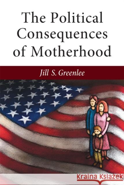 The Political Consequences of Motherhood Jill Greenlee 9780472036271 University of Michigan Press - książka