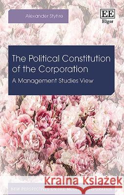 The Political Constitution of the Corporation: A Management Studies View Alexander Styhre   9781789900767 Edward Elgar Publishing Ltd - książka