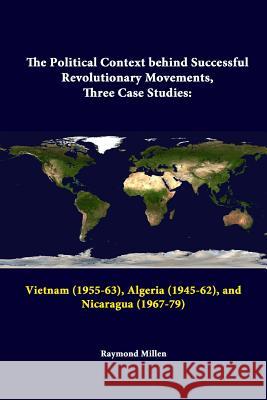 The Political Context behind Successful Revolutionary Movements, Three Case Studies: Vietnam (1955-63), Algeria (1945-62), and Nicaragua (1967-79) Institute, Strategic Studies 9781312289000 Lulu.com - książka