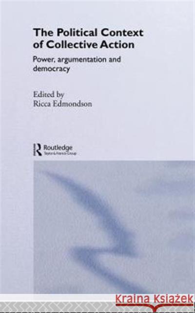 The Political Context of Collective Action: Power, Argumentation and Democracy Edmondson, Ricca 9780415169417 Routledge - książka