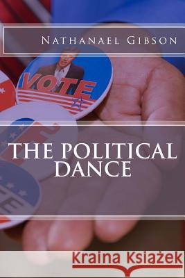 The Political Dance Nathanael Michael Gibson 9781511721387 Createspace - książka