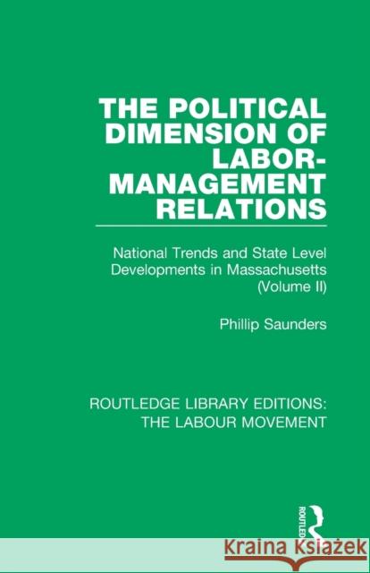 The Political Dimension of Labor-Management Relations: National Trends and State Level Developments in Massachusetts (Volume 2) Phillip Saunders 9781138352506 Routledge - książka