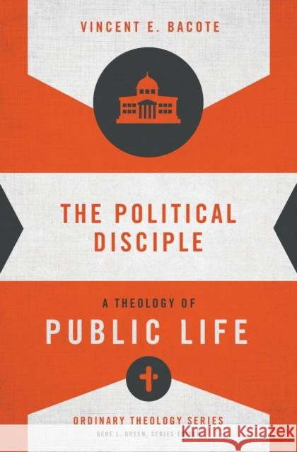 The Political Disciple: A Theology of Public Life Vincent B. Bacote Gene L. Green 9780310516071 Zondervan - książka