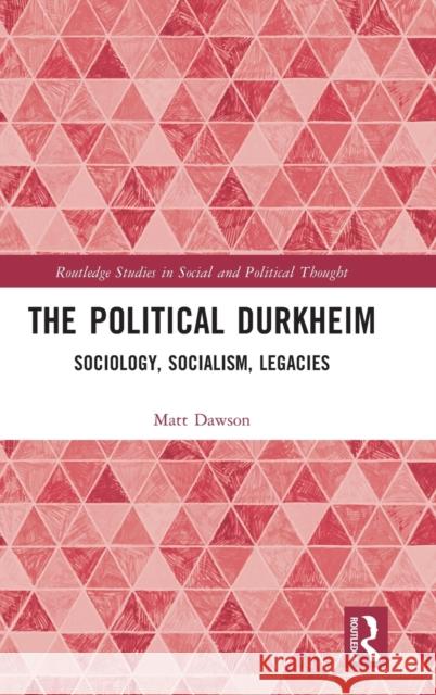 The Political Durkheim: Sociology, Socialism, Legacies Matt Dawson 9780367894436 Routledge - książka