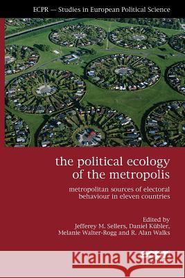 The Political Ecology of the Metropolis: Metropolitan Sources of Electoral Behaviour in Eleven Countries Sellers, Jefferey M. 9781907301445 ECPR Press (European Consortium for Political - książka