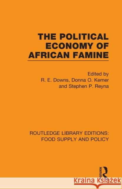 The Political Economy of African Famine R. E. Downs Donna O. Kerner Stephen P. Reyna 9780367275907 Routledge - książka