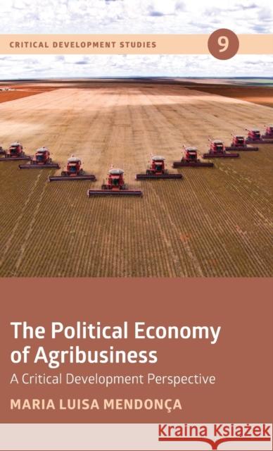 The Political Economy of Agribusiness: A Critical Development Perspective Maria Luisa Mendonca   9781788532624 Practical Action Publishing - książka