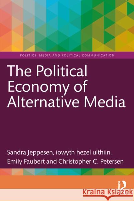 The Political Economy of Alternative Media Christopher (Lakehead University, Canada) Petersen 9781032636375 Routledge - książka