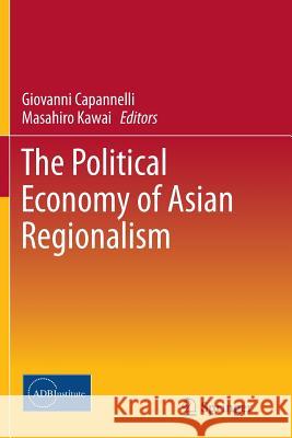 The Political Economy of Asian Regionalism Giovanni Capannelli Masahiro Kawai 9784431564201 Springer - książka