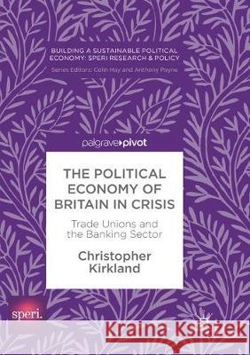 The Political Economy of Britain in Crisis: Trade Unions and the Banking Sector Kirkland, Christopher 9783319865775 Palgrave MacMillan - książka