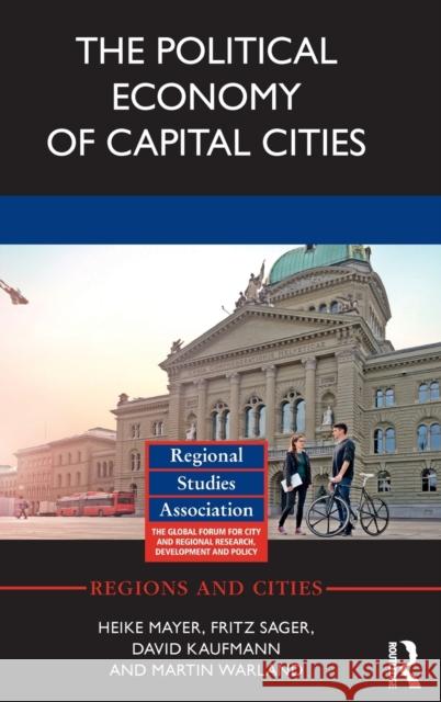 The Political Economy of Capital Cities Heike Mayer Fritz Sager David Kaufman 9781138681439 Routledge - książka