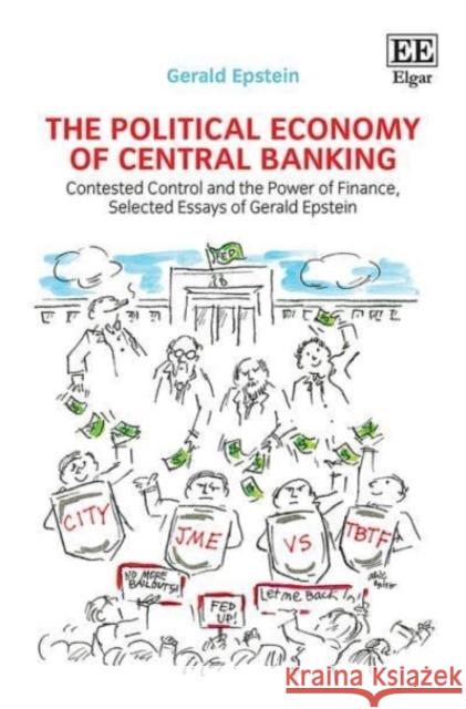 The Political Economy of Central Banking: Contested Control and the Power of Finance, Selected Essays of Gerald Epstein Gerald Epstein 9781800887572 Edward Elgar Publishing Ltd - książka