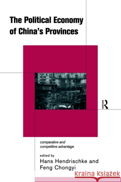 The Political Economy of China's Provinces: Competitive and Comparative Advantage Hendrischke, Hans 9780415207768 Routledge - książka