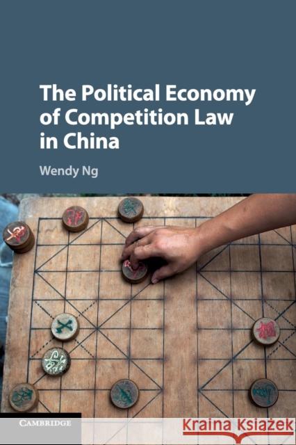 The Political Economy of Competition Law in China Wendy Ng 9781316609149 Cambridge University Press - książka