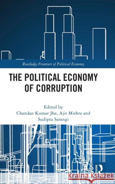 The Political Economy of Corruption Chandan Jha Ajit Mishra Sudipta Sarangi 9780367695637 Routledge - książka