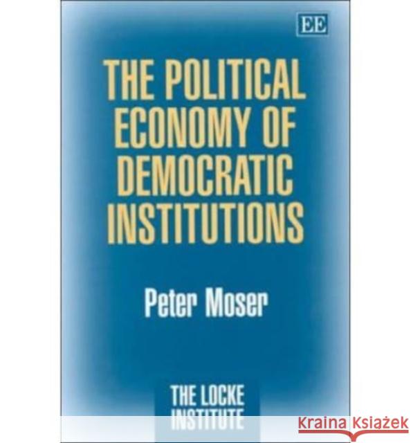 The Political Economy of Democratic Institutions Peter Moser 9781858989662 Edward Elgar Publishing Ltd - książka