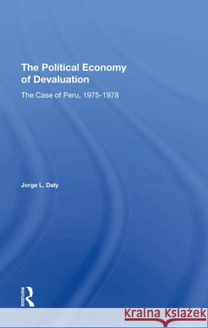 The Political Economy of Devaluation: The Case of Peru, 1975-1978 Daly, Jorge L. 9780367294892 Taylor and Francis - książka